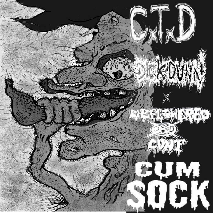 CONSUMED TO DEATH - Deflowered Cunt / Cum Sock / CxTxD / Dick Dunn cover 