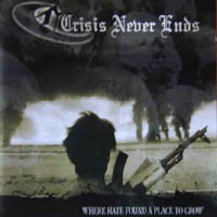 CRISIS NEVER ENDS - Where Hate Found A Place To Grow cover 