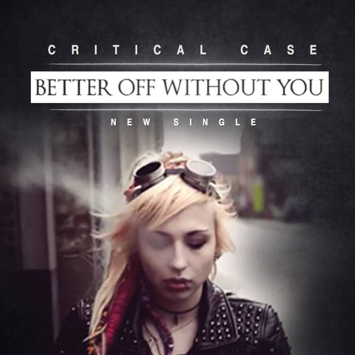 CRITICAL CASE - Better Off Without You cover 