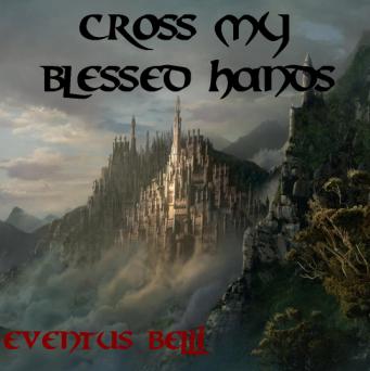 CROSS MY BLESSED HANDS - Eventus Belli cover 