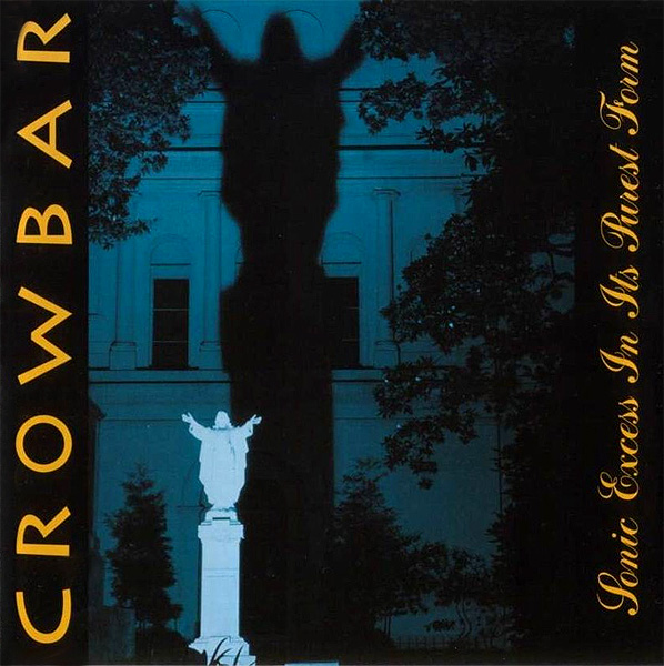 CROWBAR - Sonic Excess In Its Purest Form cover 