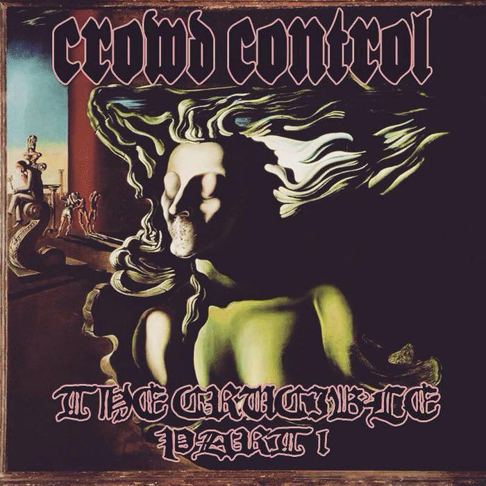 CROWD CONTROL - The Crucible: Part I cover 
