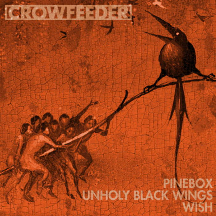 CROWFEEDER - Pinebox / Unholy Black Wings / Wish cover 