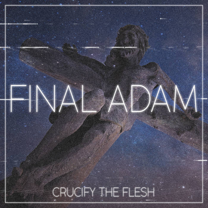 CRUCIFY THE FLESH - Final Adam cover 