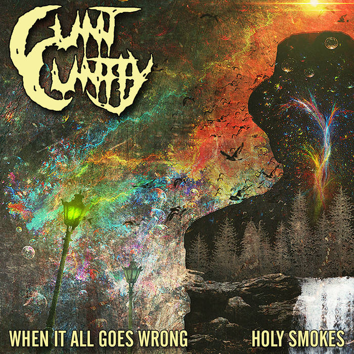 CUNT CUNTLY - When It All Goes Wrong / Holy Smokes cover 