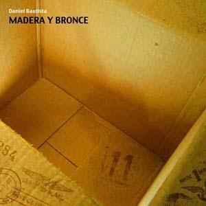 DANIEL BAUTISTA - Madera Y Bronce cover 