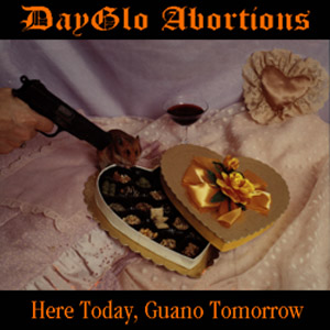 DAYGLO ABORTIONS - Here Today, Guano Tomorrow cover 