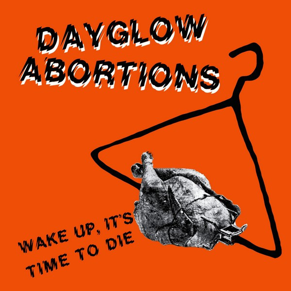 DAYGLO ABORTIONS - Wake Up, It's Time To Die cover 