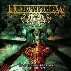 DEAD EYES GLOW - In Search Of The Glory We Had Lost cover 