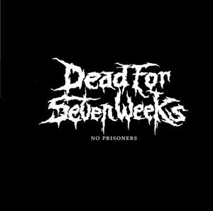 DEAD FOR SEVEN WEEKS - No Prisoners cover 