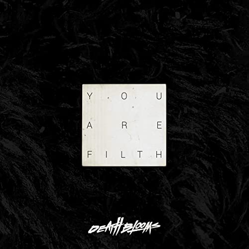 DEATH BLOOMS - You Are Filth cover 