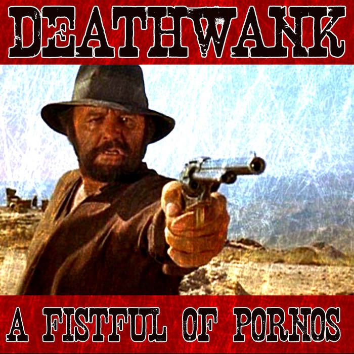 DEATHWANK - A Fistful Of Pornos cover 