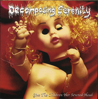 DECOMPOSING SERENITY - Give the Children Her Severed Head/ Obsessive Compulsive Necrosadism cover 