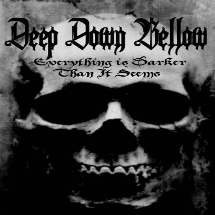 DEEP DOWN BELLOW - Everything Is Darker Than It Seems cover 