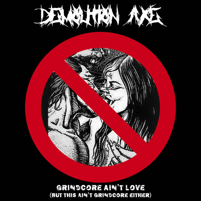 DEMOLITION AXE - Grindcore Ain't Love (But This Ain't Grindcore Either) cover 