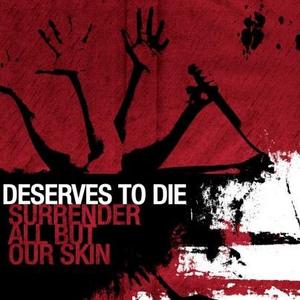 DESERVES TO DIE - Surrender All But Our Skin cover 