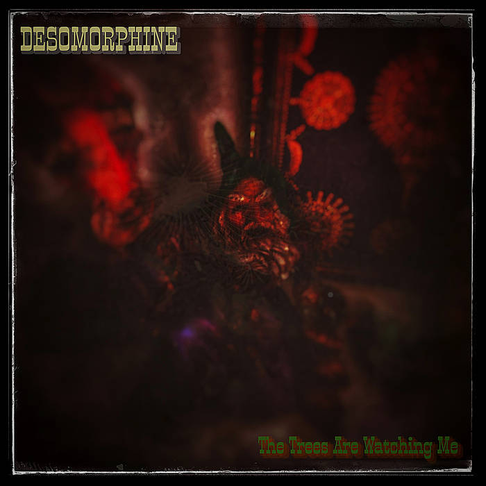 DESOMORPHINE - The Trees Are Watching Me cover 