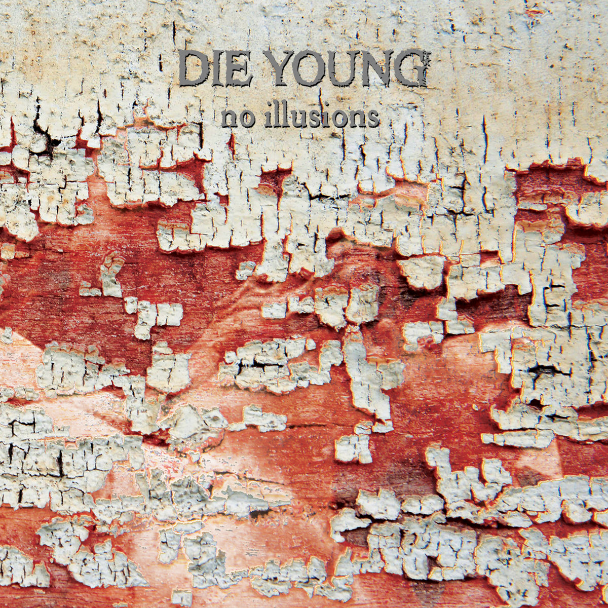 DIE YOUNG (TX) - No Illusions cover 