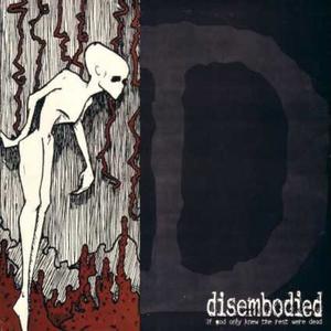 DISEMBODIED - If God Only Knew The Rest Were Dead cover 