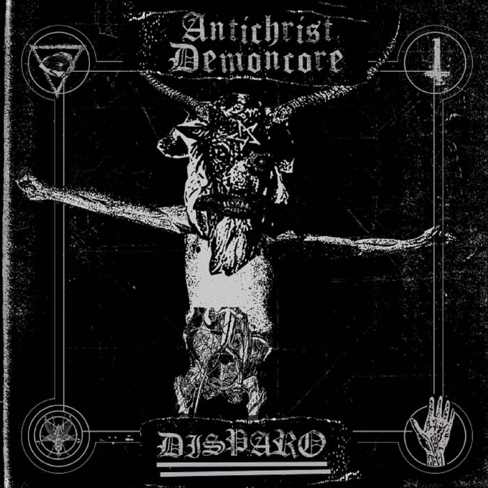 DISPARO! - Antichrist Demoncore / Disparo! cover 