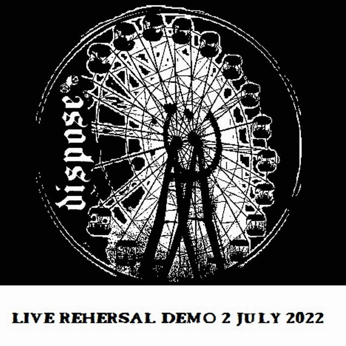 DISPOSE - Live Rehersal Demo 2 July 2022 cover 