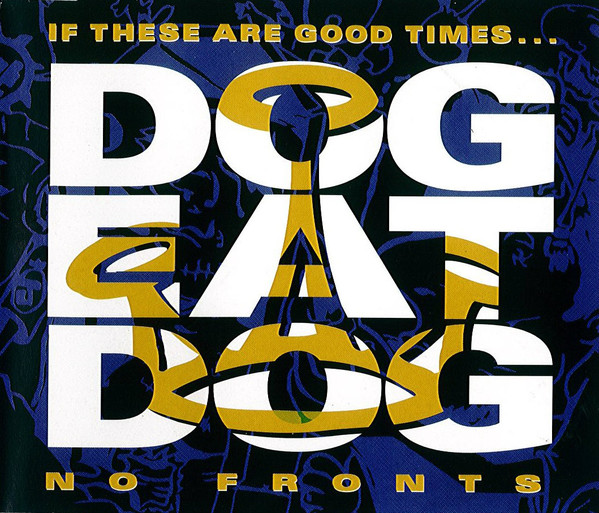DOG EAT DOG - If These Are The Good Times... / No Fronts cover 