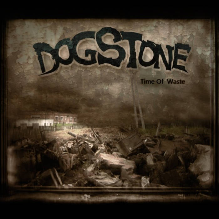 DOGSTONE - Time Of Waste cover 