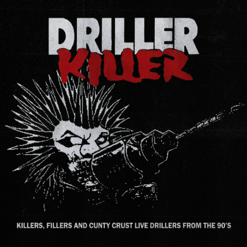 DRILLER KILLER - Killers,Fillers And Cunty Crust Live Drillers From The 90s cover 