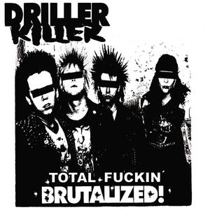DRILLER KILLER - Total Fucking Brutalized cover 