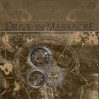 DRIVE-IN MASSACRE - The Mind Calculates but the Spirit Yearns cover 