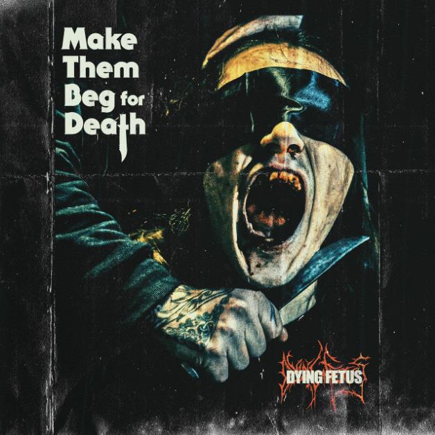 DYING FETUS - Make Them Beg for Death cover 