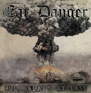 EAR DANGER - Full Blast at Last cover 