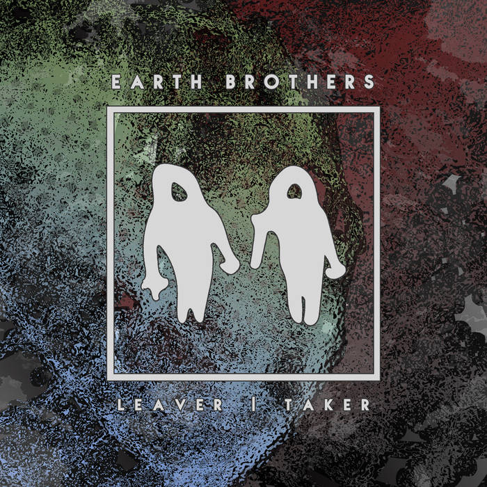 EARTH BROTHERS - Leaver | Taker cover 