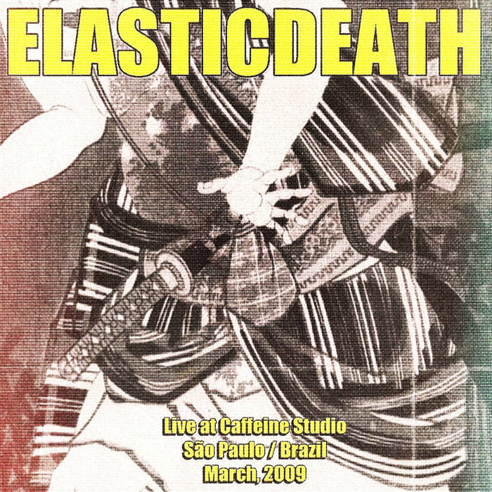 ELASTICDEATH - Live At ​Caffeine Studio - S​ã​o Paulo​/​Brazil March, 2009 cover 