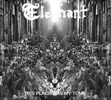 ELEPHANT - This Place Was My Tomb cover 