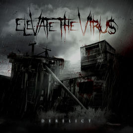 ELEVATE THE VIRUS - Derelict cover 