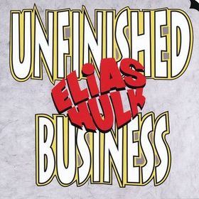ELIAS HULK - Unfinished Business cover 