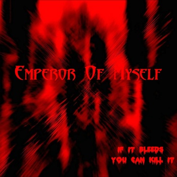 EMPEROR OF MYSELF - If It Bleeds You Can Kill It cover 