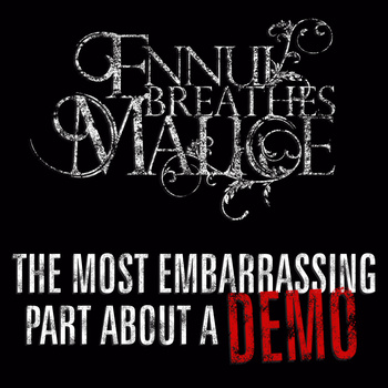 ENNUI BREATHES MALICE - The Most Embarrassing Part About A Demo cover 
