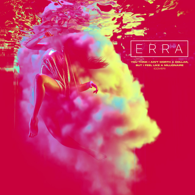 ERRA - You Think I Ain't Worth A Dollar, But I Feel Like A Millionaire cover 