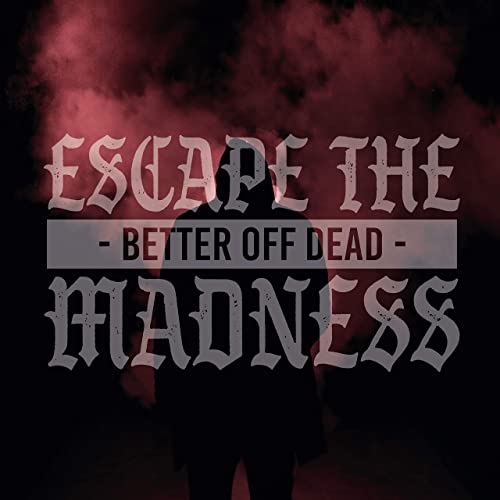 ESCAPE THE MADNESS - Better Off Dead cover 
