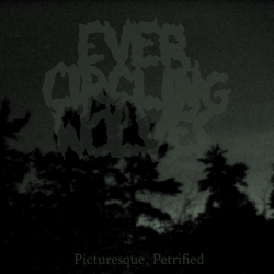 EVER CIRCLING WOLVES - Picturesque, Petrified cover 