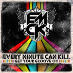 EVERY MINUTE CAN KILL - Get Your Groove On cover 