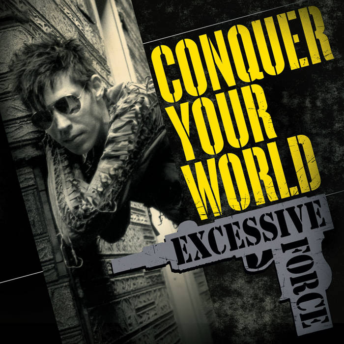 EXCESSIVE FORCE (IL) - Conquer Your World cover 