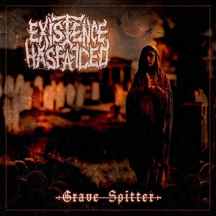 EXISTENCE HAS FAILED - Grave Spitter cover 