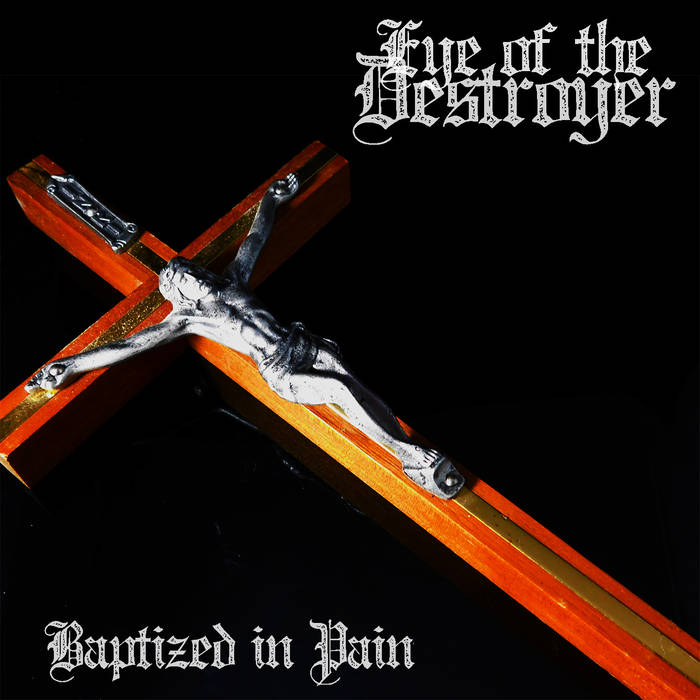 EYE OF THE DESTROYER - Baptized In Pain cover 