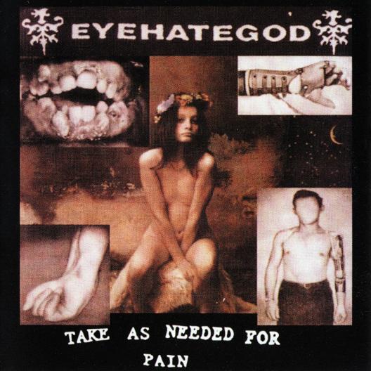 EYEHATEGOD - Take As Needed For Pain cover 