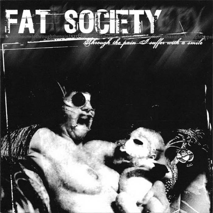 FAT SOCIETY - Through The Pain I Suffer With A Smile cover 