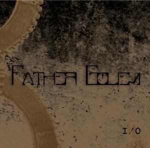 FATHER GOLEM - I / O cover 
