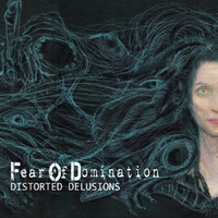 FEAR OF DOMINATION - Distorted Delusions cover 